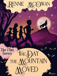 Icon image The Day the Mountain Moved: Volume 3