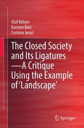 Icon image The Closed Society and Its Ligatures—A Critique Using the Example of 'Landscape'