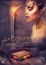 Icon image La Confrérie des Ombres - Tome 3 : Le Livre Sacré