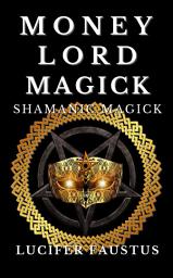 Icon image Money Lord Magick: Shamanic Magick