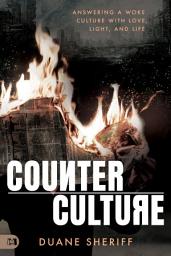 Icon image Counterculture: Answering a Woke Culture With Love, Light, and Life