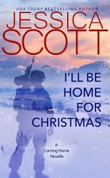 Icon image I'll Be Home For Christmas: A Coming Home Novella