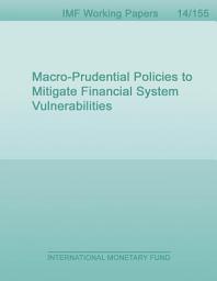 Icon image Macro-Prudential Policies to Mitigate Financial System Vulnerabilities