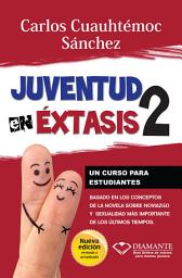 Icon image Juventud en éxtasis 2: Un curso para estudiantes. Basado en los conceptos de la novela sobre noviazgo y sexualidad más importante de los últimos tiempos.