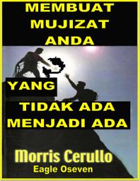 Icon image Membuat Mujizat Anda - Yang Tidak Ada Menjadi Ada: Morris Cerullo