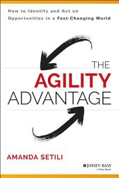 Icon image The Agility Advantage: How to Identify and Act on Opportunities in a Fast-Changing World