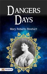 Icon image Dangerous Days: Dangerous Days: Mary Roberts Rinehart's Thrilling Mystery
