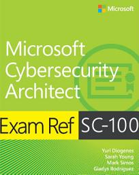 Icon image Exam Ref SC-100 Microsoft Cybersecurity Architect