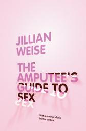 Icon image The Amputee's Guide to Sex