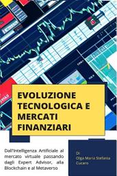 Icon image Evoluzione Tecnologica e Mercati Finanziari: dall’Intelligenza Artificiale al mercato virtuale passando dagli Expert Advisor, alla Blockchain e al Metaverso