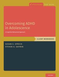 Icon image Overcoming ADHD in Adolescence: A Cognitive Behavioral Approach, Client Workbook