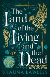 Icon image The Land of the Living and the Dead: an epic historical fantasy novel based on Irish history, myth and legend