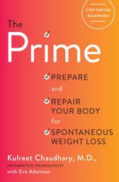 Icon image The Prime: Prepare and Repair Your Body for Spontaneous Weight Loss