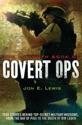 Icon image The Mammoth Book of Covert Ops: True Stories of Covert Military Operations, from the Bay of Pigs to the Death of Osama bin Laden