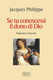 Icon image Se tu conoscessi il dono di Dio: Imparare a ricevere