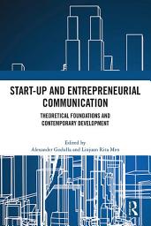 Icon image Start-up and Entrepreneurial Communication: Theoretical Foundations and Contemporary Development