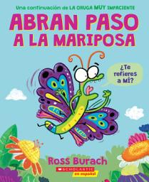 Icon image Abran paso a la mariposa: Un libro de la serie "La oruga muy impaciente" (Spanish Language Edition of Make Way for Butterfly)