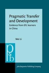 Icon image Pragmatic Transfer and Development: Evidence from EFL learners in China