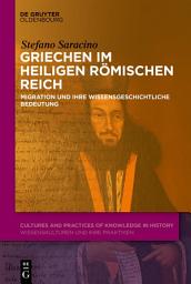 Icon image Griechen im Heiligen Römischen Reich: Migration und ihre wissensgeschichtliche Bedeutung
