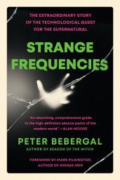 Icon image Strange Frequencies: The Extraordinary Story of the Technological Quest for the Supernatural