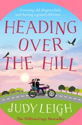 Icon image Heading Over the Hill: The perfect funny, uplifting read from MILLION COPY BESTSELLER Judy Leigh