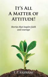 Icon image It's All A Matter of Attitude!: Stories that inspire faith and courage