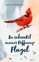 Icon image Du schenkst meiner Hoffnung Flügel: Roman.