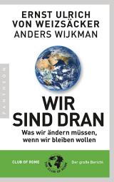 Icon image Wir sind dran. Club of Rome: Der große Bericht: Was wir ändern müssen, wenn wir bleiben wollen. Eine neue Aufklärung für eine volle Welt