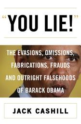 Icon image You Lie!: The Evasions, Omissions, Fabrications, Frauds, and Outright Falsehoods of Barack Obama