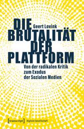 Icon image Die Brutalität der Plattform: Von der radikalen Kritik zum Exodus der Sozialen Medien