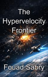Icon image The Hypervelocity Frontier: Mastering Kinetic Energy and Impact Physics in Orbital Dynamics