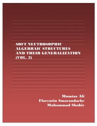 Icon image Soft Neutrosophic Algebraic Structures and Their Generalization, Vol. 2