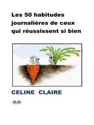 Icon image Les 50 habitudes journalières de ceux qui réussissent si bien