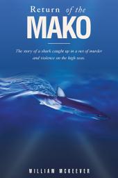 Icon image Return of the Mako: The story of a shark caught up in a net of murder and violence on the high seas.