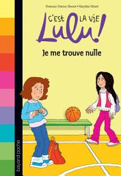 Icon image C'est la vie Lulu, Tome 09: Je me trouve nulle