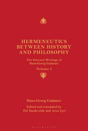 Icon image Hermeneutics between History and Philosophy: The Selected Writings of Hans-Georg Gadamer, Volume 1