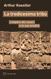 Icon image La tredicesima tribù: L’impero dei cazari e la sua eredità