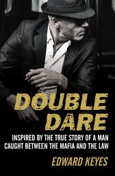 Icon image Double Dare: Inspired by the True Story of a Man Caught Between the Mafia and the Law
