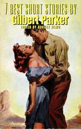 Icon image 7 best short stories by Gilbert Parker