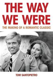 Icon image The Way We Were: The Making of a Romantic Classic