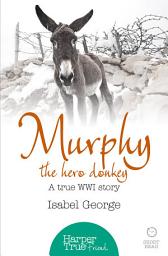 Icon image Murphy the Hero Donkey: A true WW1 story (HarperTrue Friend – A Short Read)