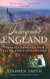 Icon image Underground England: Travels Beneath Our Cities and Country