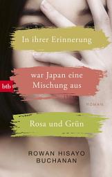 Icon image In ihrer Erinnerung war Japan eine Mischung aus Rosa und Grün: Roman