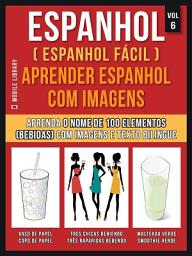Icon image Espanhol ( Espanhol Fácil ) Aprender Espanhol Com Imagens (Vol 6): Aprenda o nome de 100 elementos (bebidas) com imagens e texto bilingue