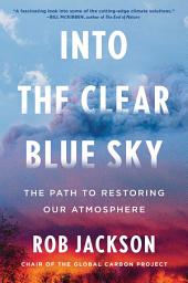 Icon image Into the Clear Blue Sky: The Path to Restoring Our Atmosphere