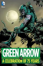 Icon image Green Arrow: A Celebration of 75 Years