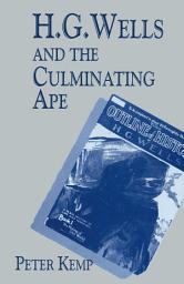 Icon image H. G. Wells and the Culminating Ape: Biological Imperatives and Imaginative Obsessions