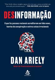 Icon image Desinformação: O que faz pessoas racionais acreditarem em fake news, teorias da conspiração e outras coisas irracionais
