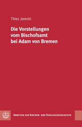Icon image Die Vorstellungen vom Bischofsamt bei Adam von Bremen
