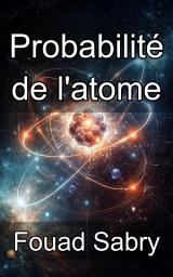 Icon image Probabilité de l'atome: Guide théorique de la physique des sections efficaces nucléaires